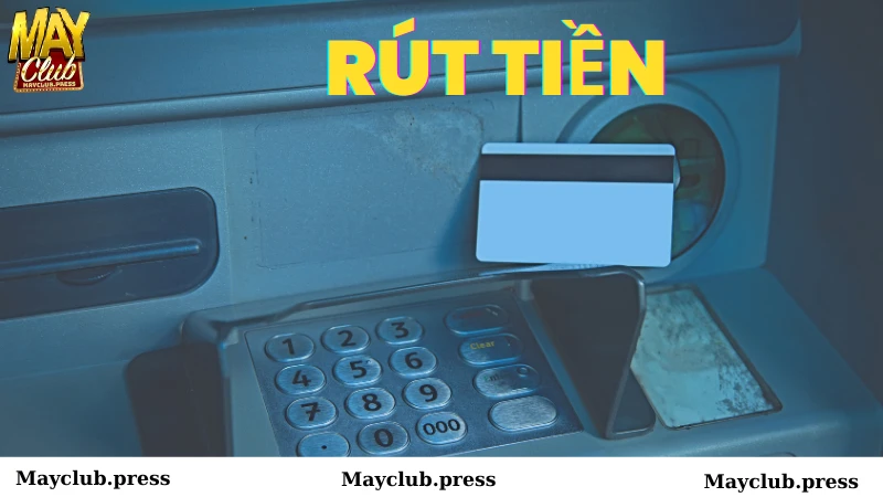 Các bước rút tiền tại Mayclub vô cùng nhanh chóng